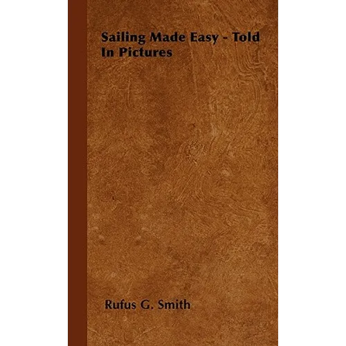 Sailing Made Easy - Told In Pictures - Paperback