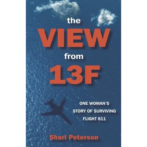 The View from 13F: One Woman's Story of Surviving Flight 811 - Paperback