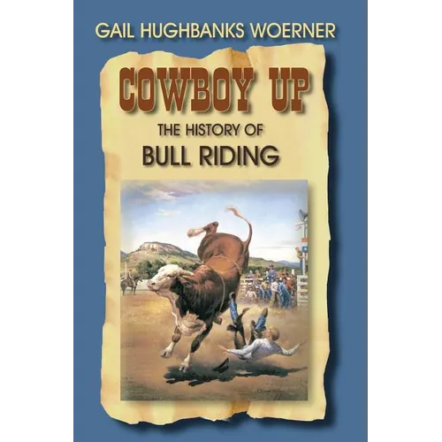 Cowboy Up!: The History of Bull Riding - Paperback