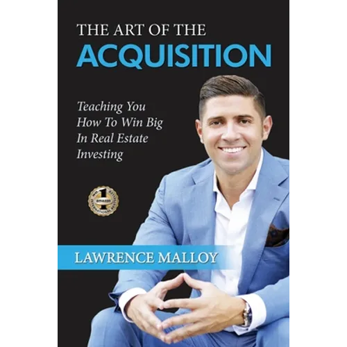 The Art of the Acquisition: Teaching You How To Win Big In Real Estate Investing - Paperback