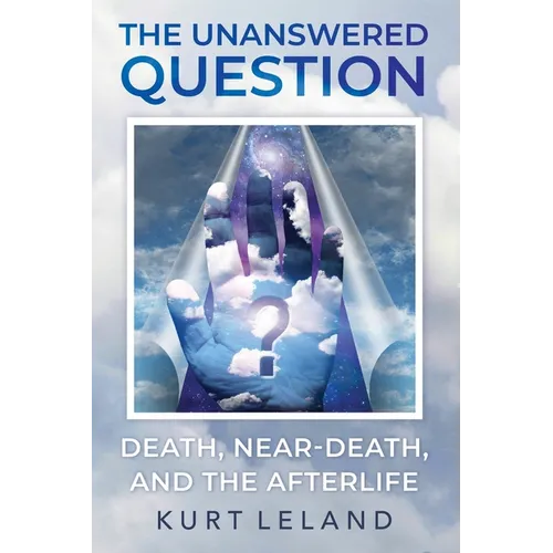 The Unanswered Question: Death, Near-Death, and the Afterlife - Paperback