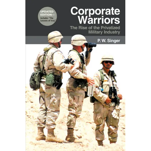 Corporate Warriors: The Rise of the Privatized Military Industry - Paperback