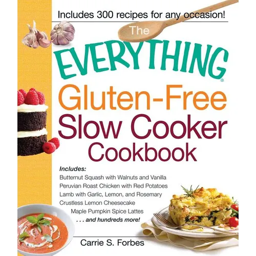 The Everything Gluten-Free Slow Cooker Cookbook: Includes Butternut Squash with Walnuts and Vanilla, Peruvian Roast Chicken with Red Potatoes, Lamb wi - Paperback