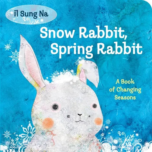 Snow Rabbit, Spring Rabbit: A Book of Changing Seasons - Board Book