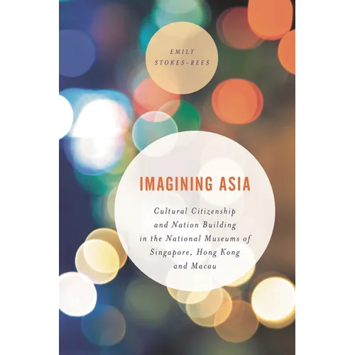 Imagining Asia: Cultural Citizenship and Nation Building in the National Museums of Singapore, Hong Kong and Macau - Paperback