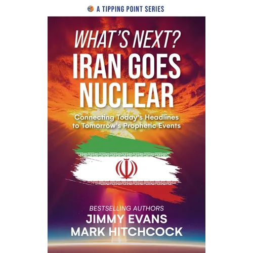 What's Next? Iran Goes Nuclear: Connecting Today's Headlines to Tomorrow's Prophetic Events - Paperback
