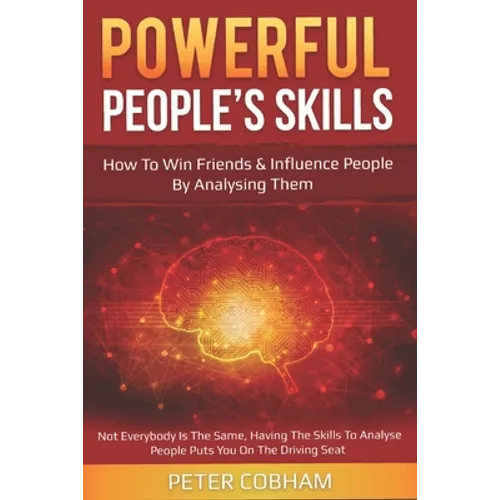 Powerful People's Skills: How to Win Friends and Influence People by Analysing Them - Paperback