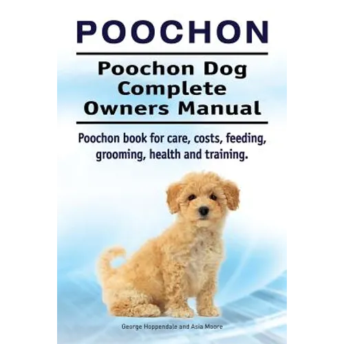Poochon. Poochon Dog Complete Owners Manual. Poochon book for care, costs, feeding, grooming, health and training. - Paperback