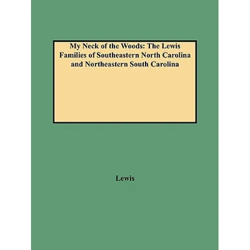 My Neck of the Woods: The Lewis Families of Southeastern North Carolina and Northeastern South Carolina - Paperback