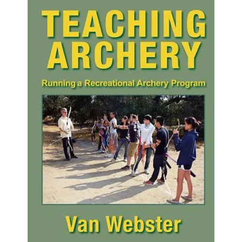 Teaching Archery: Running a Recreational Archery Instruction Program - Paperback
