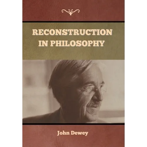 Reconstruction in Philosophy - Hardcover