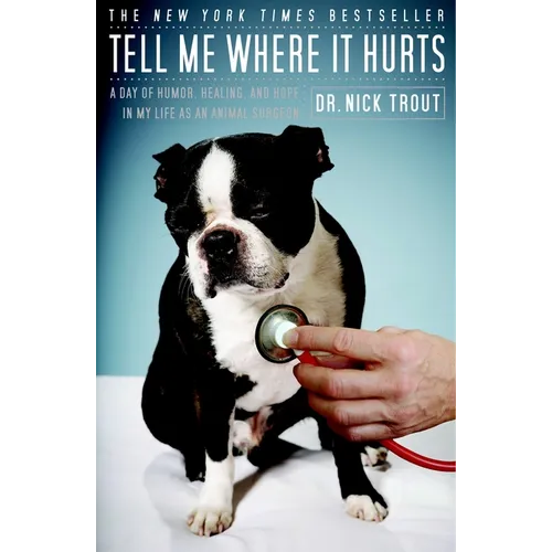 Tell Me Where It Hurts: A Day of Humor, Healing, and Hope in My Life as an Animal Surgeon - Paperback