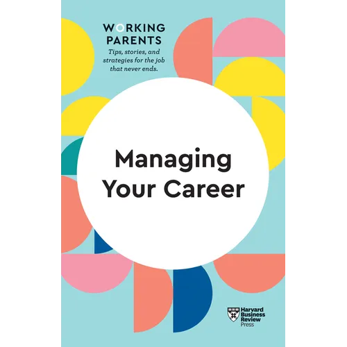 Managing Your Career (HBR Working Parents Series) - Hardcover