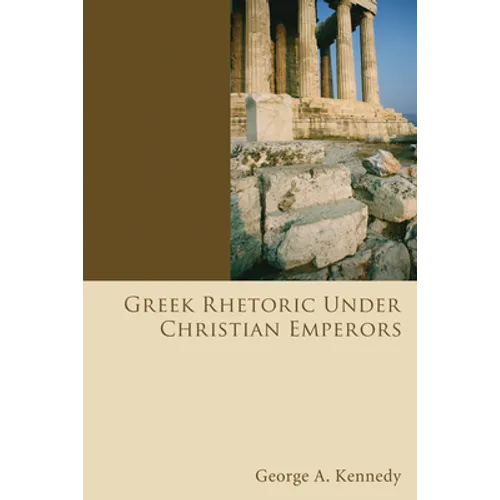 Greek Rhetoric Under Christian Emperors - Paperback