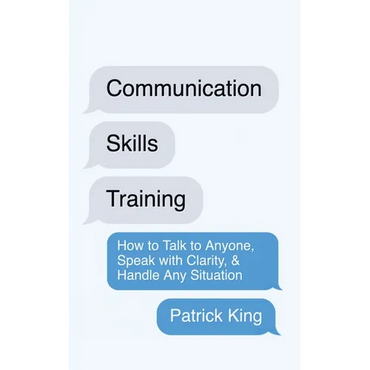 Communication Skills Training: How to Talk to Anyone, Speak with Clarity, & Handle Any Situation: How to Talk to Anyone, Speak with Clarity, & Handle - Paperback