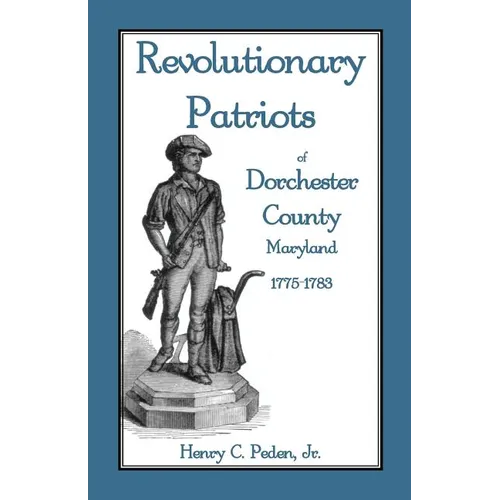 Revolutionary Patriots of Dorchester County, Maryland, 1775-1783 - Paperback