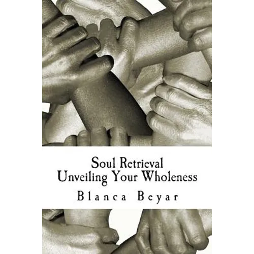 Soul Retrieval: Unveiling Your Wholeness - Paperback