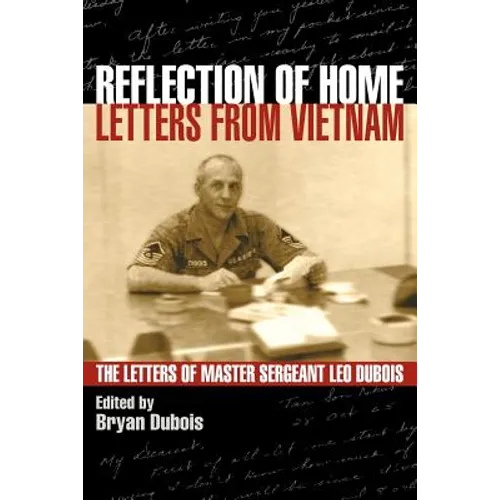 Reflection of Home - Letters from Vietnam; The Letters of Master Sergeant Leo DuBois - Paperback
