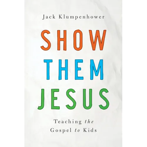 Show Them Jesus: Teaching the Gospel to Kids - Paperback