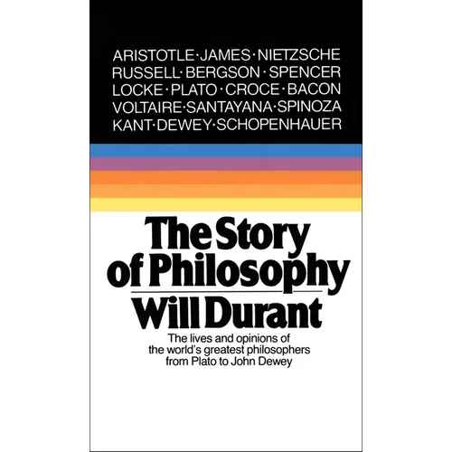 Story of Philosophy: The Lives and Opinions of the World's Greatest Philosophers - Hardcover