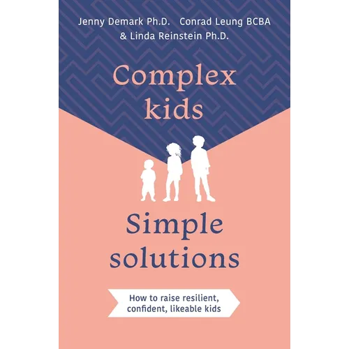 Complex Kids, Simple Solutions: How to Raise Resilient, Confident, Likeable Kids - Paperback
