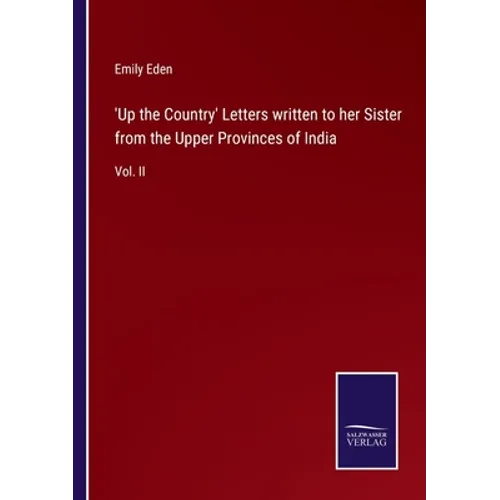 'Up the Country' Letters written to her Sister from the Upper Provinces of India: Vol. II - Paperback