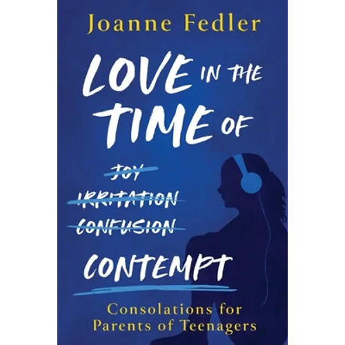 Love In the Time of Contempt: consolations for parents of teenagers - Paperback