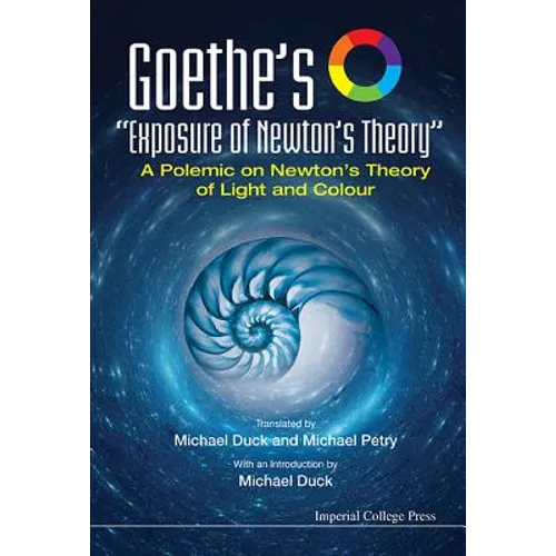 Goethe's Exposure of Newton's Theory: A Polemic on Newton's Theory of Light and Colour - Paperback