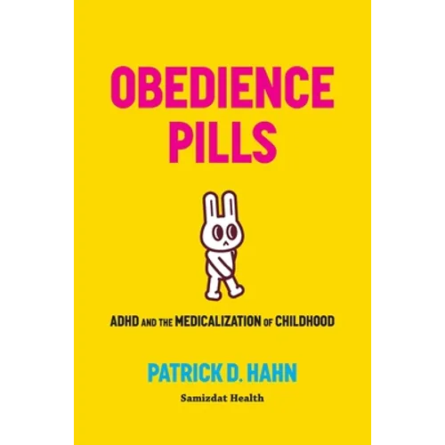 Obedience Pills: ADHD and the Medicalization of Childhood - Paperback