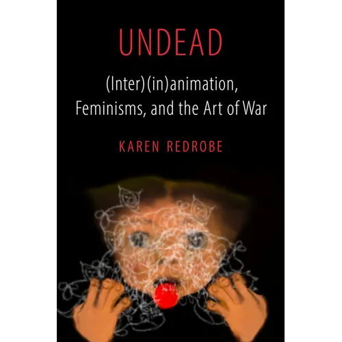 Undead: (Inter)(In)Animation, Feminisms, and the Art of War Volume 9 - Paperback