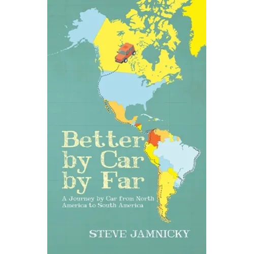 Better by Car by Far: A Journey by Car from North America to South America - Paperback