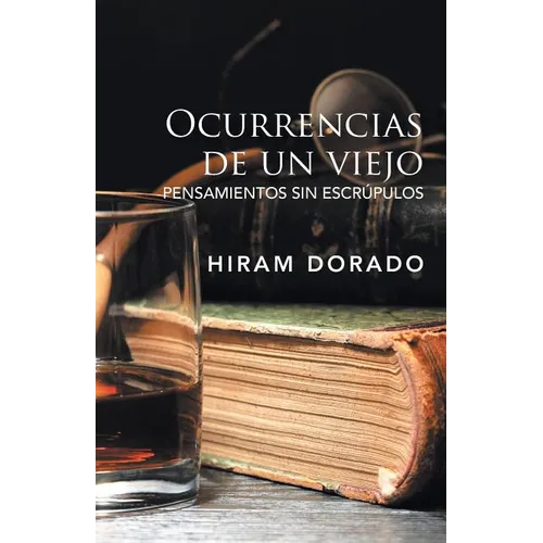 Ocurrencias De Un Viejo: Pensamientos Sin Escrúpulos - Paperback