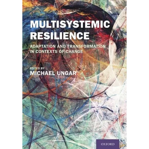Multisystemic Resilience: Adaptation and Transformation in Contexts of Change - Hardcover