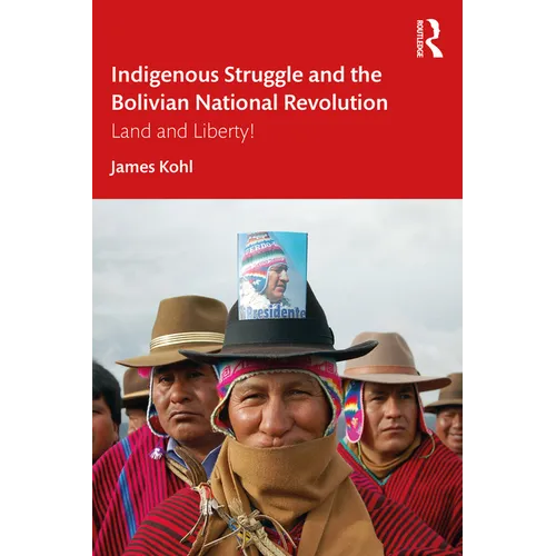 Indigenous Struggle and the Bolivian National Revolution: Land and Liberty! - Paperback