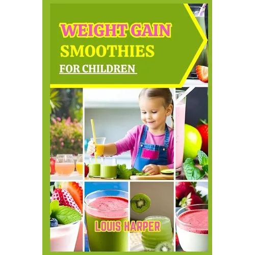 Weight gain smoothies for children: Delicious and Nutritious Recipes to Support Healthy Growth - Paperback