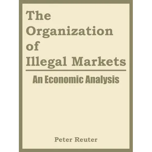 The Organization of Illegal Markets: An Economic Analysis - Paperback
