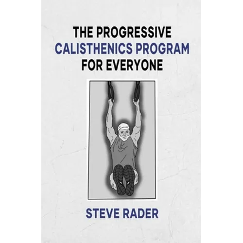 The Progressive Calisthenics Program for Everyone - Paperback
