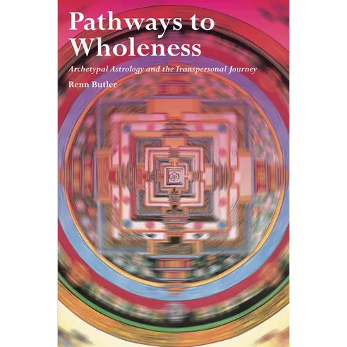 Pathways to Wholeness: Archetypal Astrology and the Transpersonal Journey - Paperback