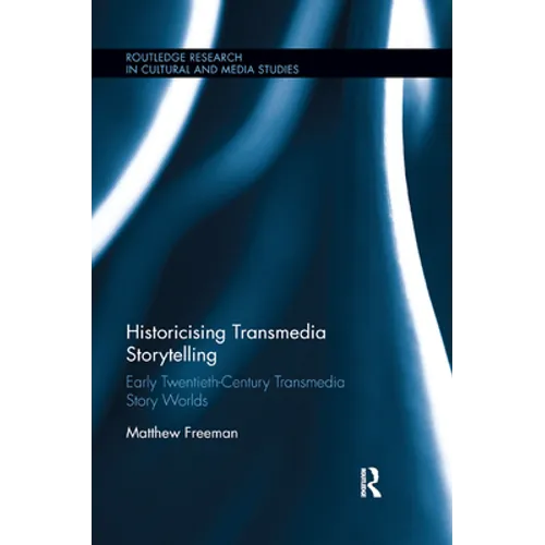 Historicising Transmedia Storytelling: Early Twentieth-Century Transmedia Story Worlds - Paperback