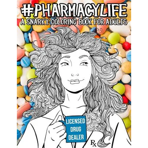 Pharmacy Life: A Snarky Coloring Book for Adults: A Funny Adult Coloring Book for Pharmacists, Pharmacy Technicians, and Pharmacy Assistants - Paperback