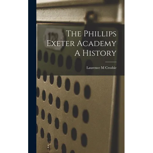 The Phillips Exeter Academy A History - Hardcover
