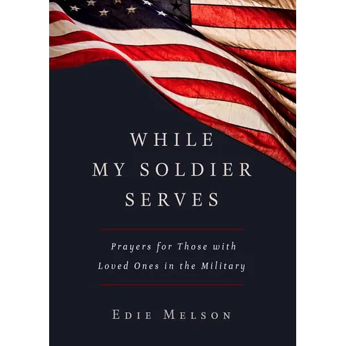 While My Soldier Serves: Prayers for Those with Loved Ones in the Military - Paperback