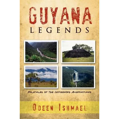 Guyana Legends: Folk Tales of the Indigenous Amerindians - Paperback