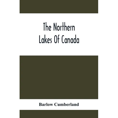The Northern Lakes Of Canada: The Niagara River & Toronto, The Lakes Of Muskoka, Lake Nipissing, Georgian Bay, Great Manitoulin Channel, Mackinac, S - Paperback