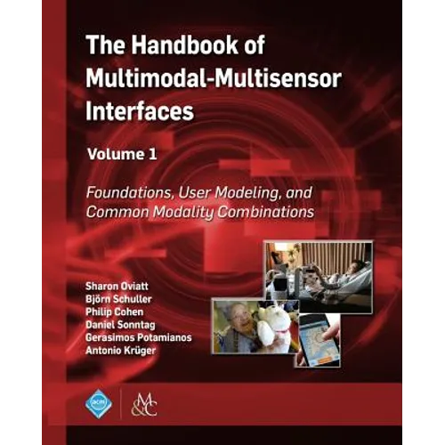 The Handbook of Multimodal-Multisensor Interfaces, Volume 1: Foundations, User Modeling, and Common Modality Combinations - Paperback
