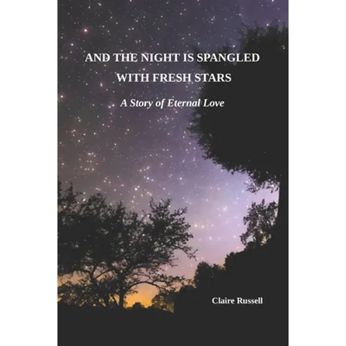 And the Night is Spangled with Fresh Stars: A Story of Eternal Love - Paperback