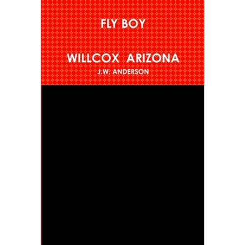 Fly Boy Willcox Arizona - Paperback