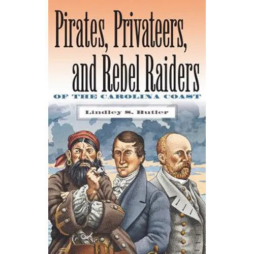Pirates, Privateers, and Rebel Raiders of the Carolina Coast - Paperback