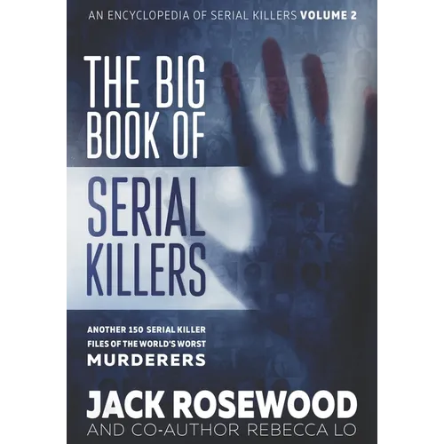 The Big Book of Serial Killers Volume 2: Another 150 Serial Killer Files of the World's Worst Murderers - Paperback