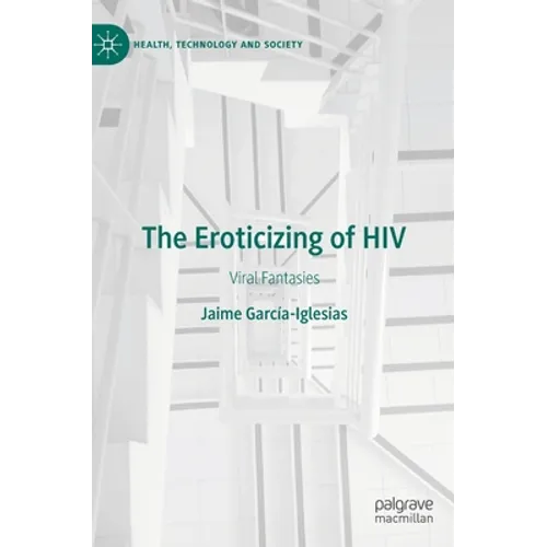 The Eroticizing of HIV: Viral Fantasies - Hardcover